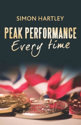 Peak Performance Every Time by Simon Hartley