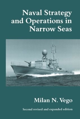 Naval Strategy and Operations in Narrow Seas by Milan N. Vego