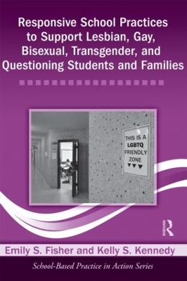 Responsive School Practices to Support Lesbian, Gay, Bisexual, Transgender, and Questioning Students and Families by Emily S. Fisher