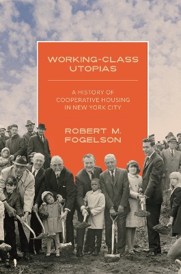 Working-Class Utopias: A History of Cooperative Housing in New York City book