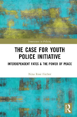 The Case for Youth Police Initiative: Interdependent Fates and the Power of Peace by Nina Rose Fischer