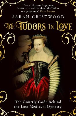 The Tudors in Love: The Courtly Code Behind the Last Medieval Dynasty book