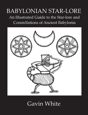 Babylonian Star-Lore. an Illustrated Guide to the Star-Lore and Constellations of Ancient Babylonia book