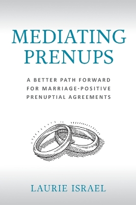 Mediating Prenups: A Better Path Forward for Marriage-Positive Prenuptial Agreements book