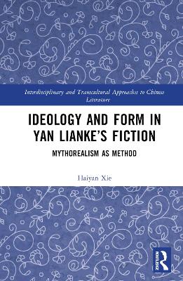 Ideology and Form in Yan Lianke’s Fiction: Mythorealism as Method book