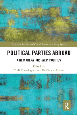 Political Parties Abroad: A New Arena for Party Politics by Tudi Kernalegenn