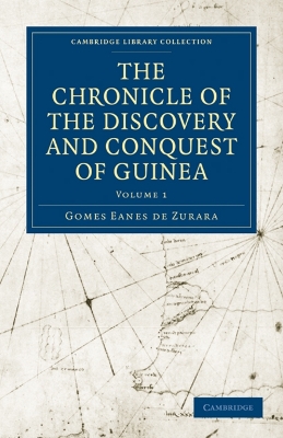 The The Chronicle of the Discovery and Conquest of Guinea by Gomes Eanes de Zurara