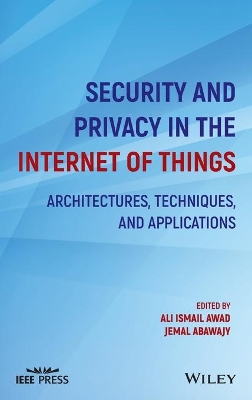 Security and Privacy in the Internet of Things: Architectures, Techniques, and Applications book