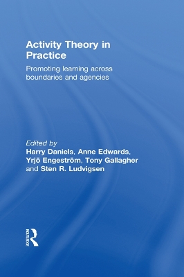 Activity Theory in Practice: Promoting Learning Across Boundaries and Agencies by Harry Daniels