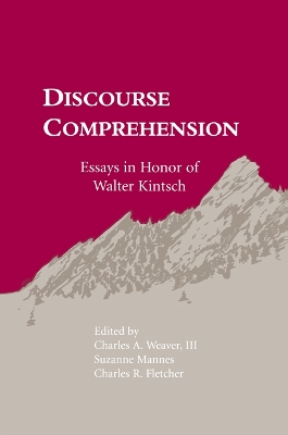 Discourse Comprehension: Essays in Honor of Walter Kintsch by Charles A. Weaver, III
