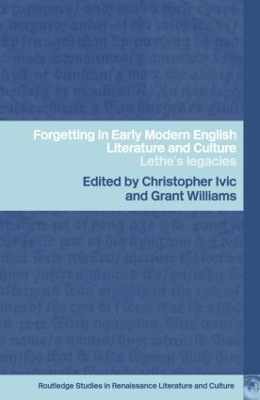 Forgetting in Early Modern English Literature and Culture by Christopher Ivic