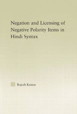 The Syntax of Negation and the Licensing of Negative Polarity Items in Hindi by Rajesh Kumar