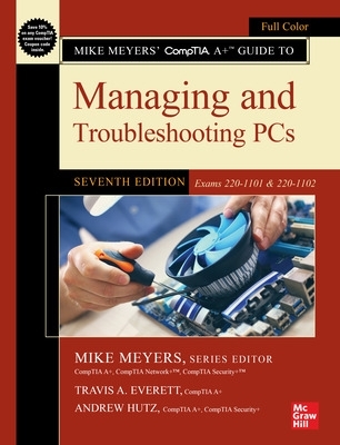 Mike Meyers' CompTIA A+ Guide to Managing and Troubleshooting PCs, Seventh Edition (Exams 220-1101 & 220-1102) book