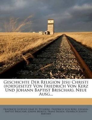 Geschichte Der Religion Jesu Christi. by Friedrich Leopold Graf Zu Stolberg