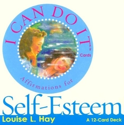 Louise Hay's Affirmations for Self-Esteem: A 12-Card Deck for Loving Yourself by Louise Hay