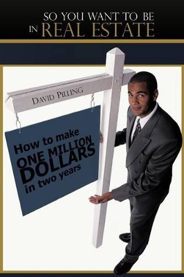 So You Want To Be In Real Estate: How to Make One Million Dollars in Two Years book