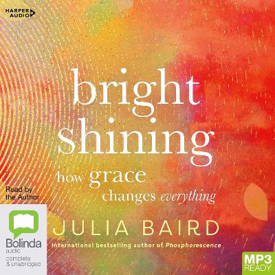 Bright Shining: How Grace Changes Everything by Julia Baird