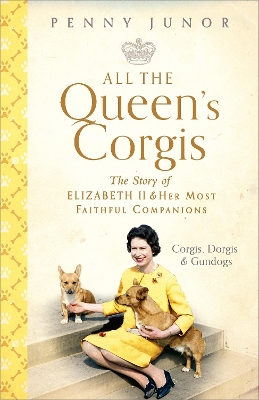 All The Queen's Corgis: Corgis, dorgis and gundogs: The story of Elizabeth II and her most faithful companions book