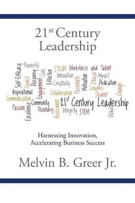 21st Century Leadership: Harnessing Innovation, Accelerating Business Success by Melvin B Greer, Jr