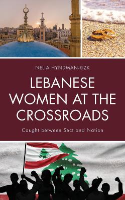 Lebanese Women at the Crossroads: Caught between Sect and Nation by Nelia Hyndman-Rizk
