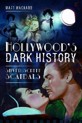 Hollywood's Dark History: Silver Screen Scandals book