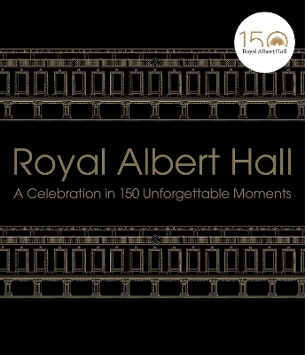 Royal Albert Hall: A celebration in 150 unforgettable moments book