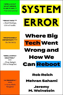 System Error: Where Big Tech Went Wrong and How We Can Reboot by Rob Reich