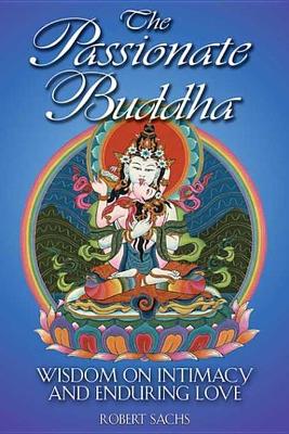 The Passionate Buddha: Wisdom on Intimacy and Enduring Love book
