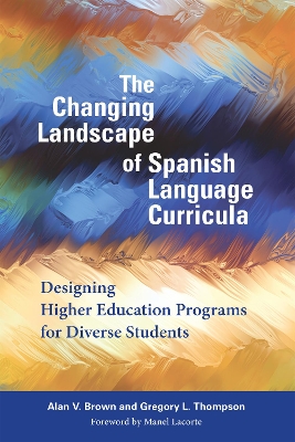 The Changing Landscape of Spanish Language Curricula by Alan V. Brown