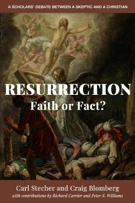 Resurrection: Faith or Fact?: A Scholars' Debate Between a Skeptic and a Christian book