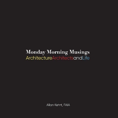 Monday Morning Musings: Architecture, Architects, and Life book