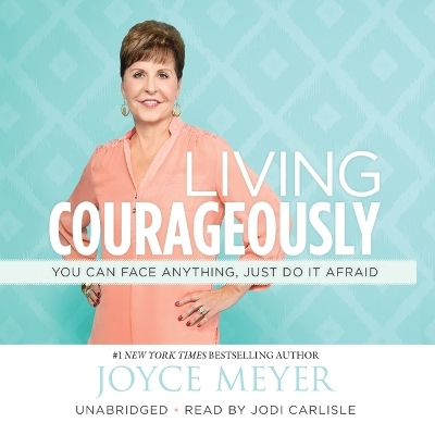 Living Courageously: You Can Face Anything, Just Do It Afraid book