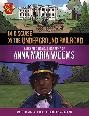 In Disguise on the Underground Railroad: A Graphic Novel Biography of Anna Maria Weems by Markia Ware