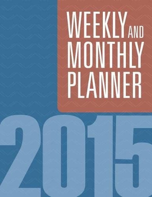 Weekly And Monthly Planner 2015 by Speedy Publishing LLC