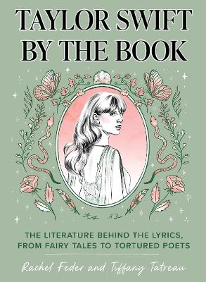 Taylor Swift by the Book: The Literature Behind the Lyrics, from Fairy Tales to Tortured Poets book