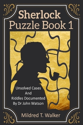 Sherlock Puzzle Book (Volume 1): Unsolved Cases And Riddles Documented By Dr John Watson book