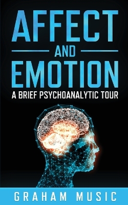 Affect and Emotion A Brief Psychoanalytic Tour book