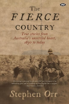 The Fierce Country: True Stories from Australia's Unsettled Heart, 1830 to Today book