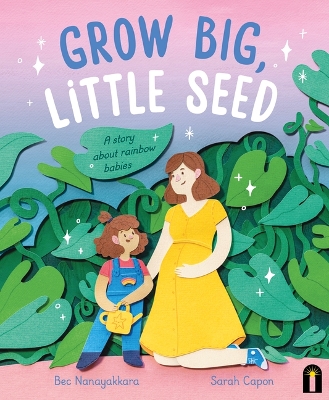 Grow Big, Little Seed: A Story about Rainbow Babies by Bec Nanayakkara