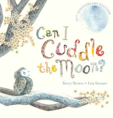 Can I Cuddle The Moon? (15th Anniversary Edition) by Kerry Brown
