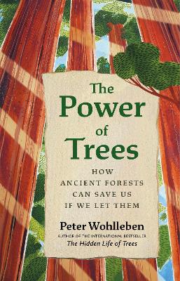 The Power of Trees: How Ancient Forests Can Save Us if We Let Them by Peter Wohlleben