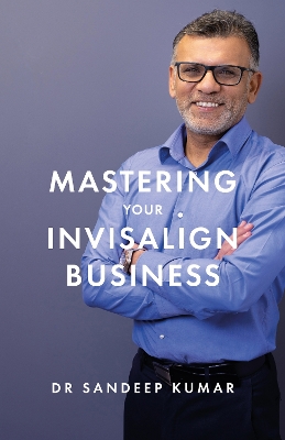 Mastering Your Invisalign Business book