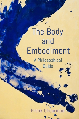 The Body and Embodiment: A Philosophical Guide book