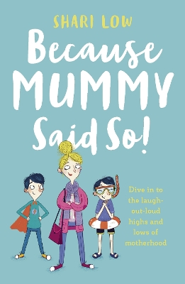 Because Mummy Said So: And other unreasonable (and hilarious) tales of motherhood! book