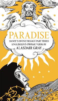 PARADISE: Dante's Divine Trilogy Part Three. Englished in Prosaic Verse by Alasdair Gray book