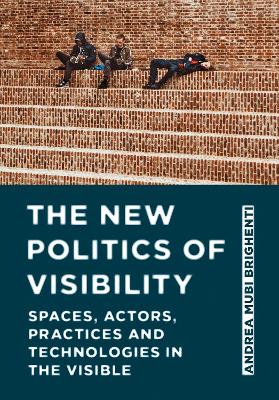 The New Politics of Visibility: Spaces, Actors, Practices and Technologies in The Visible book