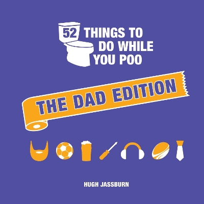 52 Things to Do While You Poo: The Dad Edition: Hilarious Puzzles, Activities and Trivia to Keep Him Occupied: A Funny Bathroom Activity Book for Your Dad book