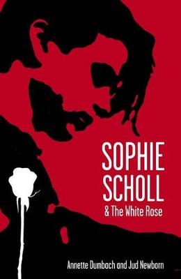 Sophie Scholl and the White Rose by Annette Dumbach