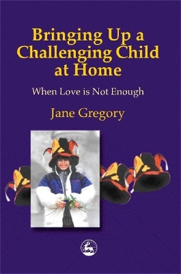 Bringing Up a Challenging Child at Home book