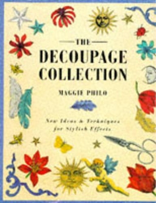 The Decoupage Collection: New Ideas and Techniques for Stylish Effects book